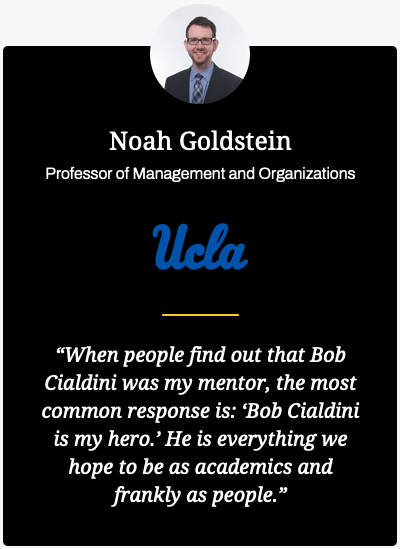 Testimonial Dr Cialdini Noah Goldstein Professor of Management and Organizations UCLA