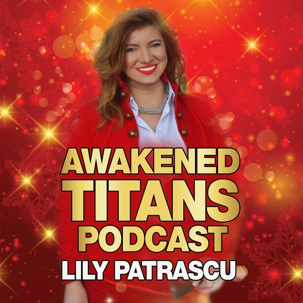 Avatar for Awakened Titans Podcast - Lily Patrascu